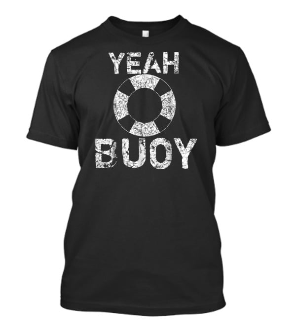 Yeah Buoy Sailing Boat Captain Nautical Life Ring T-Shirt