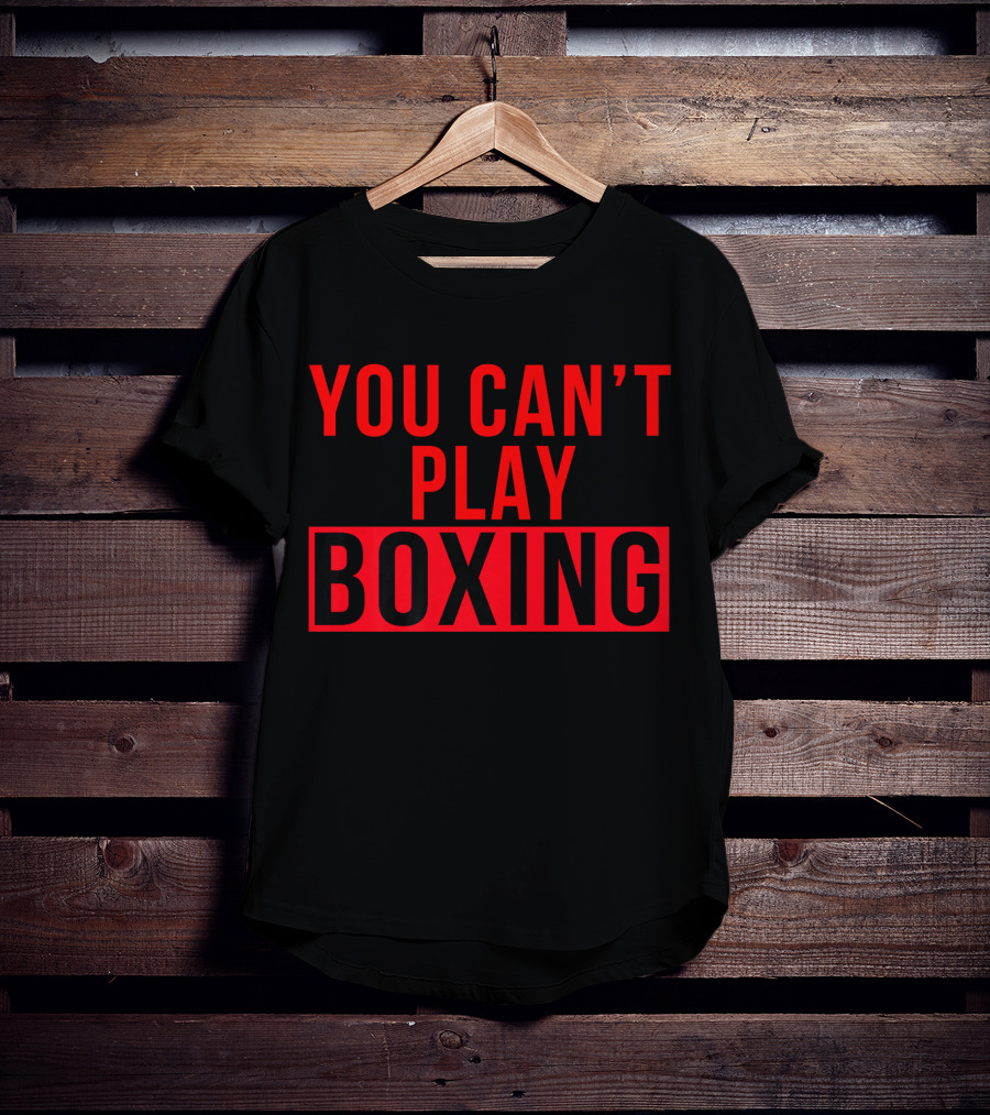 You Can't Play Boxing Boxing Phrase In Bold Red T-Shirt