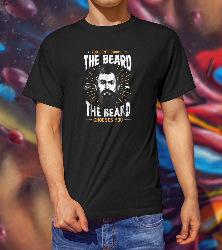 You Don't Choose The Beard The Beard Chooses You T-Shirt