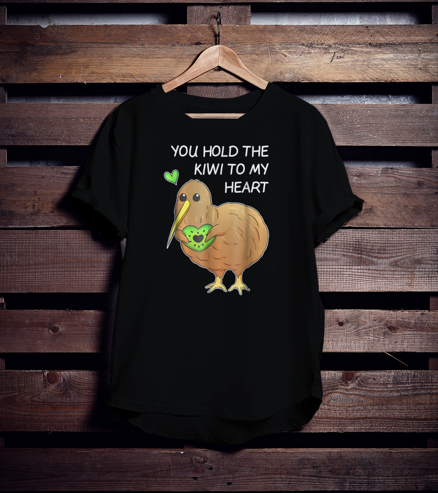 You Hold The Kiwi To My Heart Funny Bird Kiwi Holding Heart T-Shirt