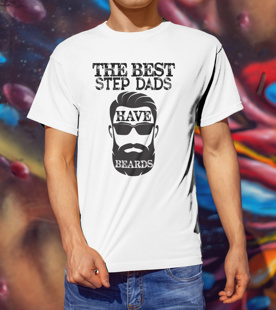 The Best Step Dads Have Beards Hipster Beard Glasses T-Shirt