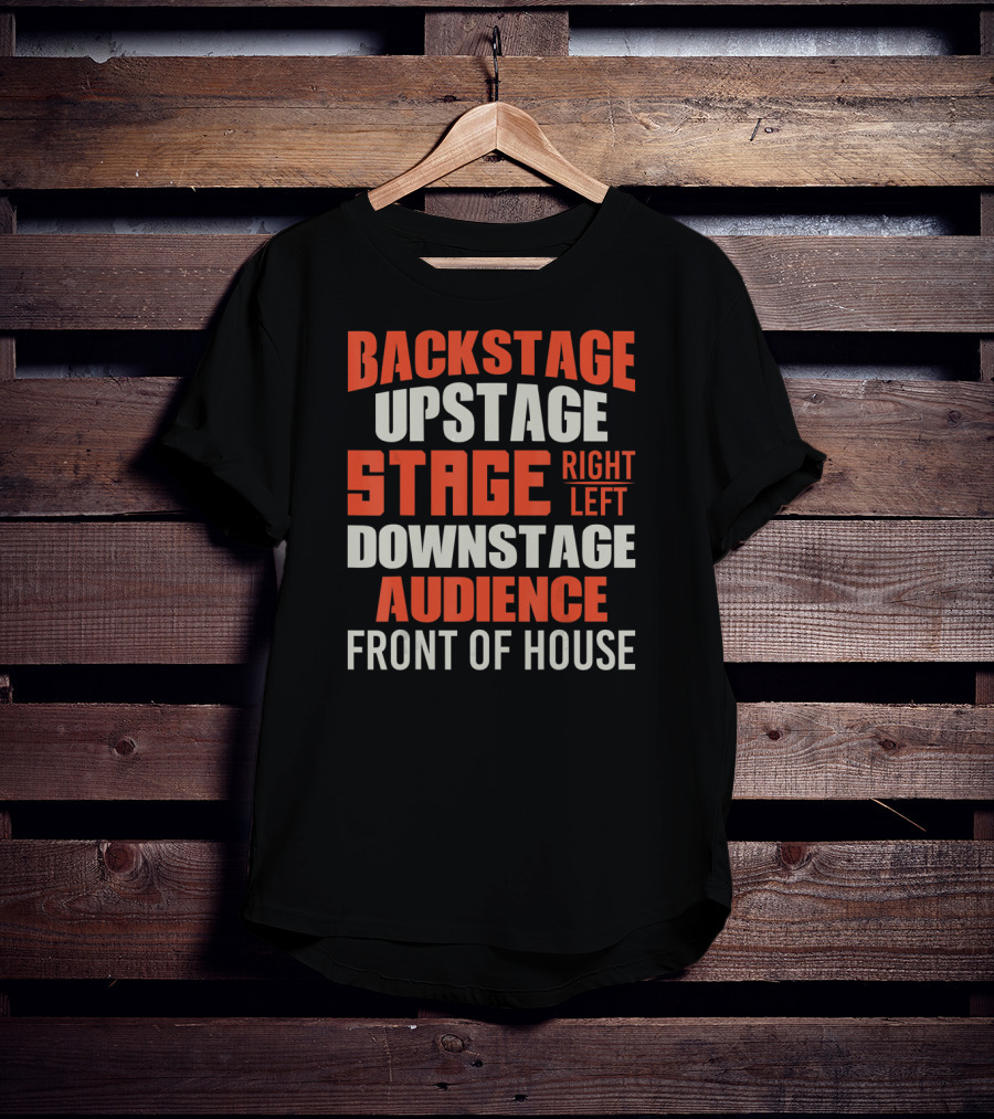 Backstage Upstage Stage Right Left Downstage Audience Front Of House T-Shirt