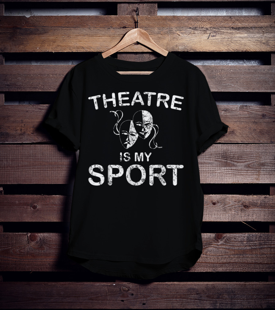 Theatre Is My Sport Acting Theater Drama Masks T-Shirt
