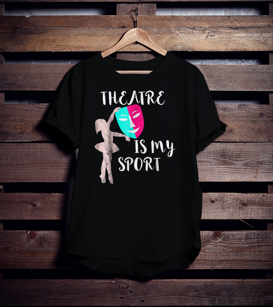 Theatre Is My Sport Thespian Actress Drama Masks T-Shirt