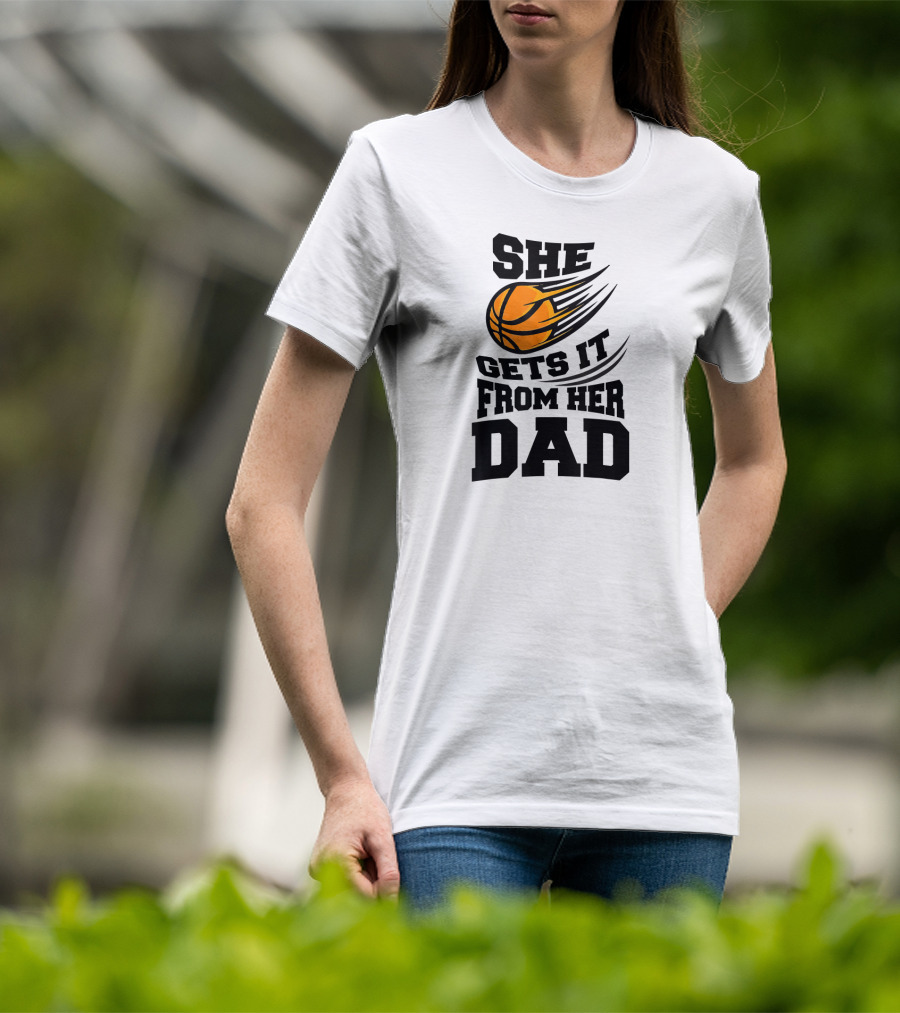 She Gets It From Her Dad Basketball Funny Girls Women's T-Shirt