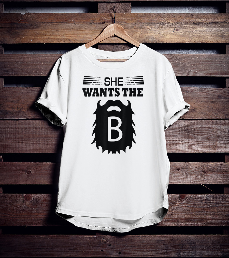 She Wants The Beard B T-Shirt