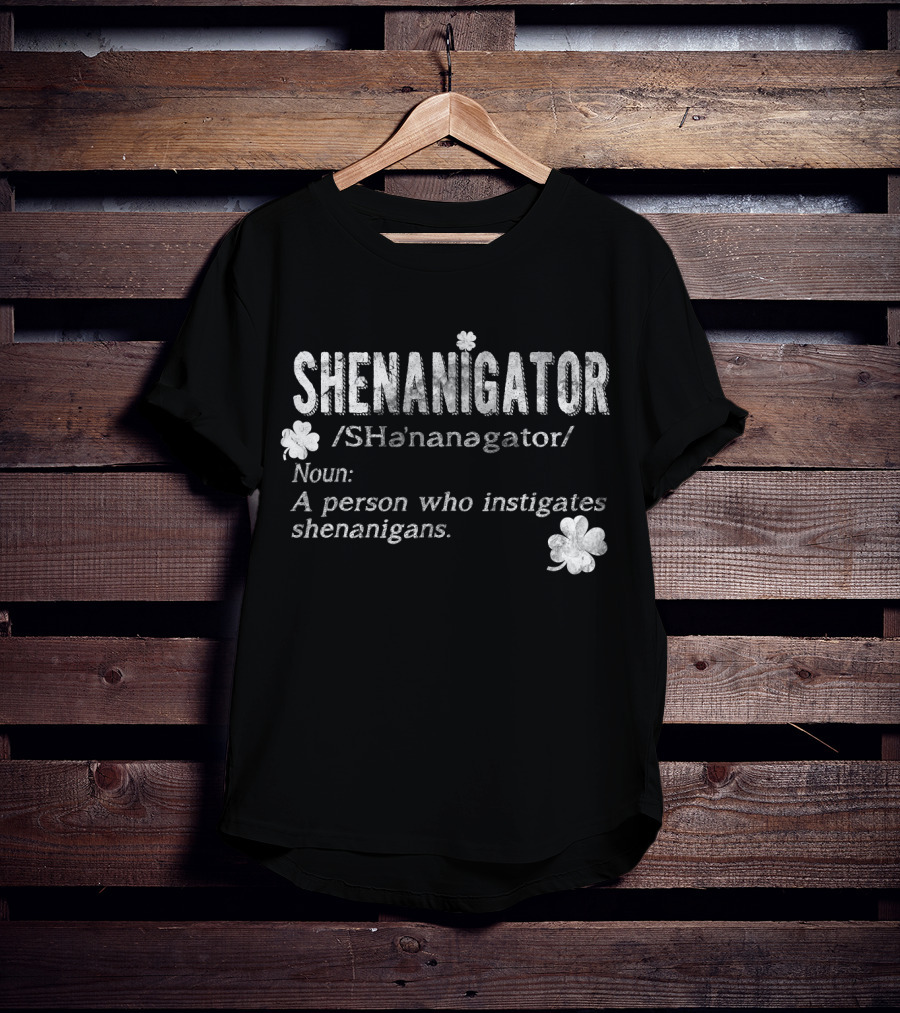 Shenanigator Definition A Person Who Instigates Shenanigans Irish St. Patricks T-Shirt