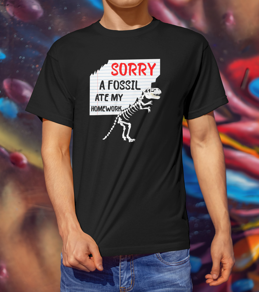 Sorry A Fossil Ate My Homework Dinosaur Skeleton Excuses Huntin T-Shirt
