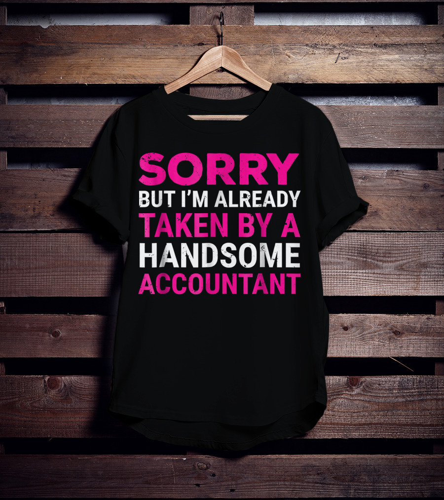 Sorry But I'm Already Taken By A Handsome Accountant T-Shirt