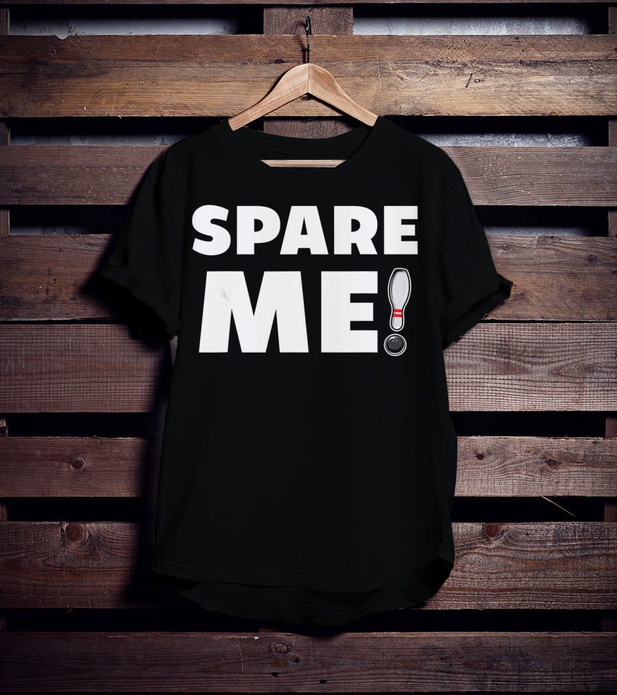 Spare Me Bowling Pin And Ball Pun T-Shirt