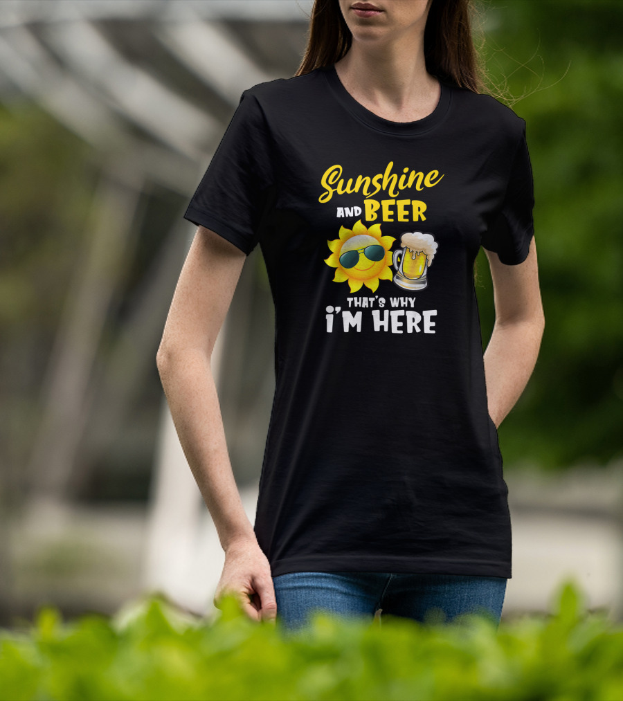 Sunshine And Beer Sun With Sunglasses And Beer Mug That's Why I'm Here T-Shirt