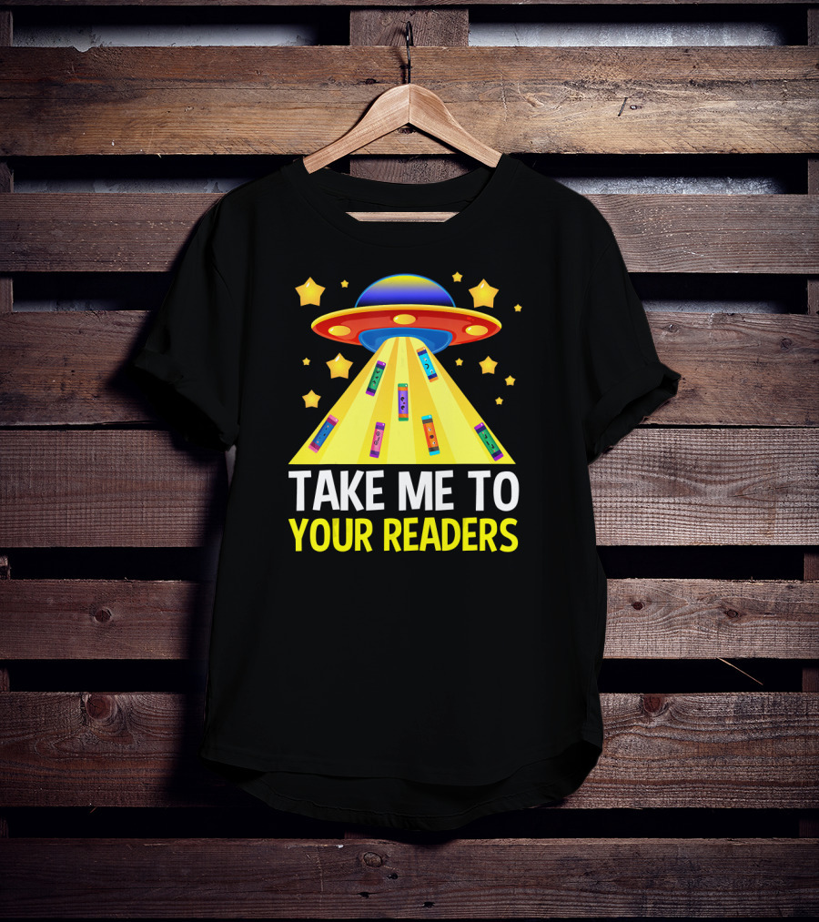 TAKE ME TO YOUR READERS UFO Book Reading Humor With Colorful Books And Stars T-Shirt