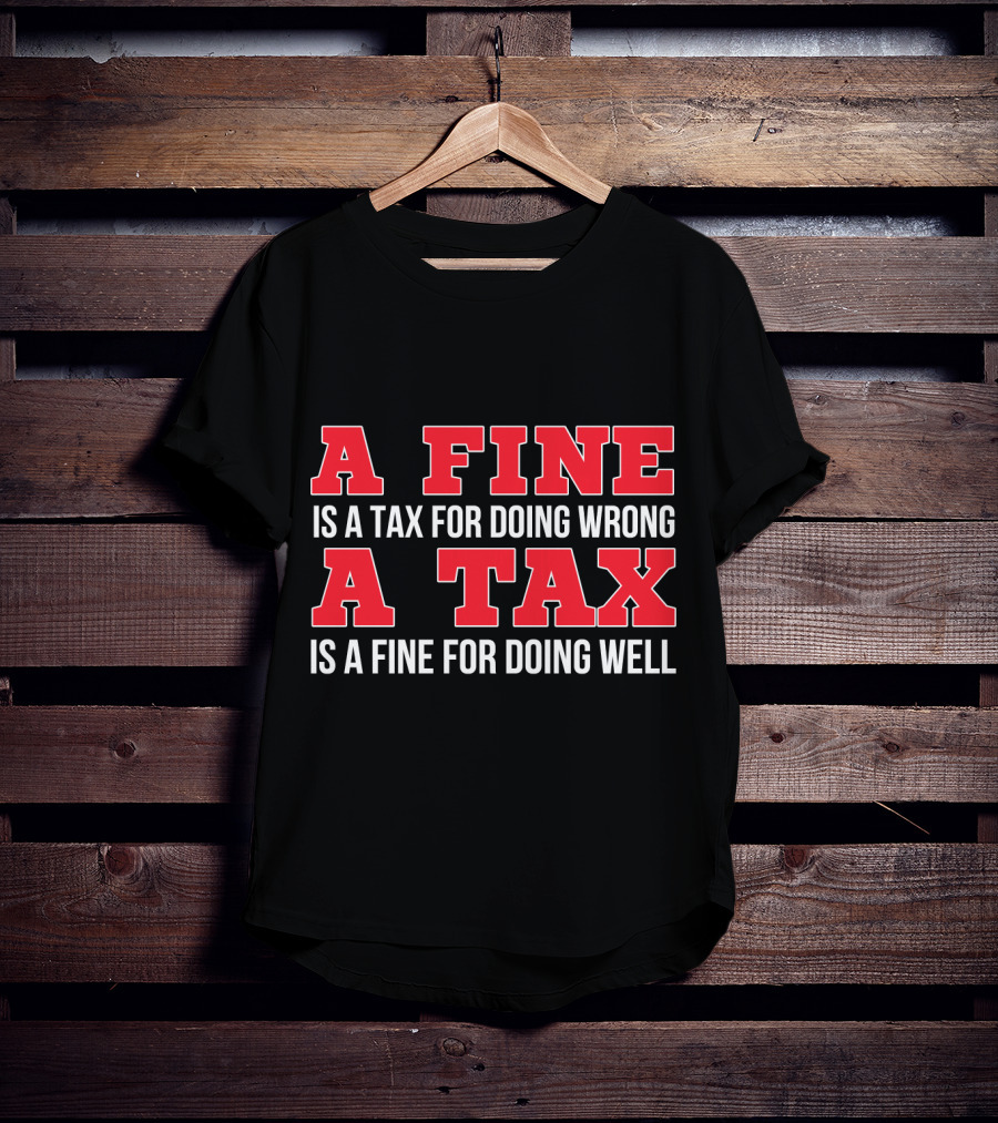 A Fine Is A Tax For Doing Wrong A Tax Is A Fine For Doing Well CPA Accountant T-Shirt