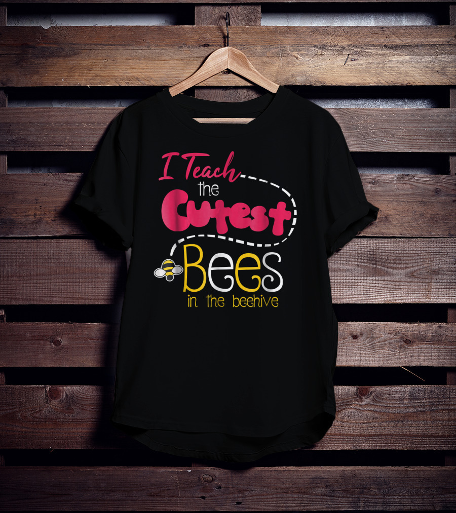 I Teach The Cutest Bees In The Beehive T-Shirt