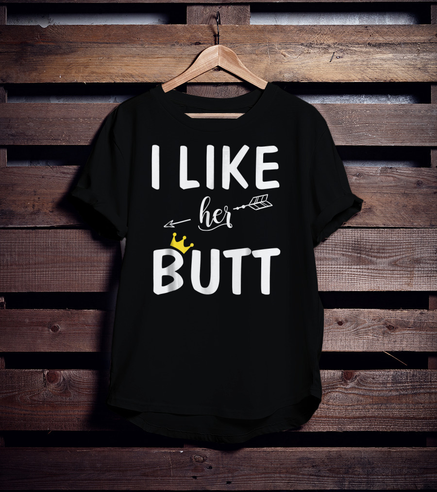 I Like Her Butt Matching Co Arrow And Crown T-Shirt