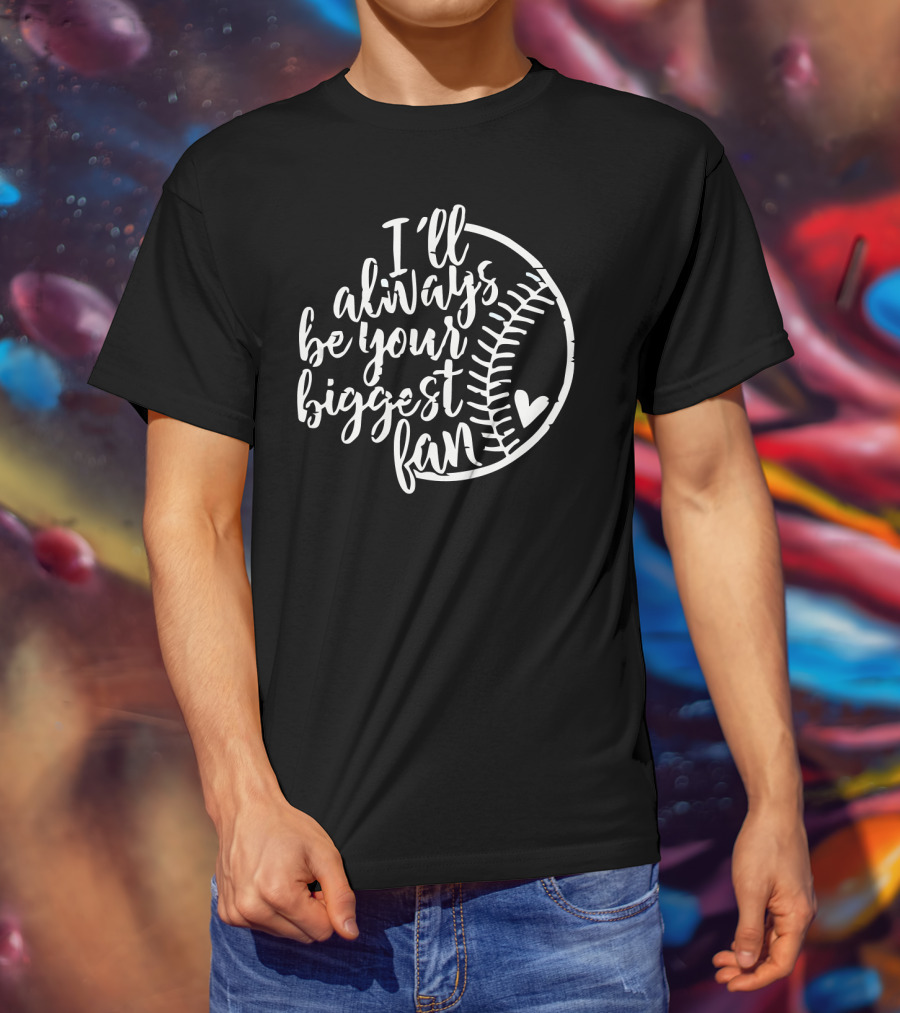 I Will Always Be Your Biggest Fan Baseball Heart T-Shirt