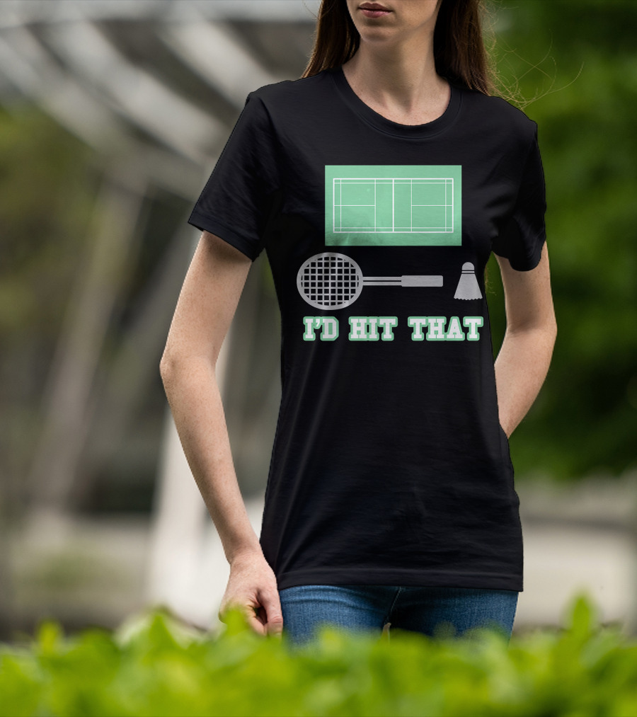 I'd Hit That Funny Badminton Joke Court Racket Shuttlecock T-Shirt