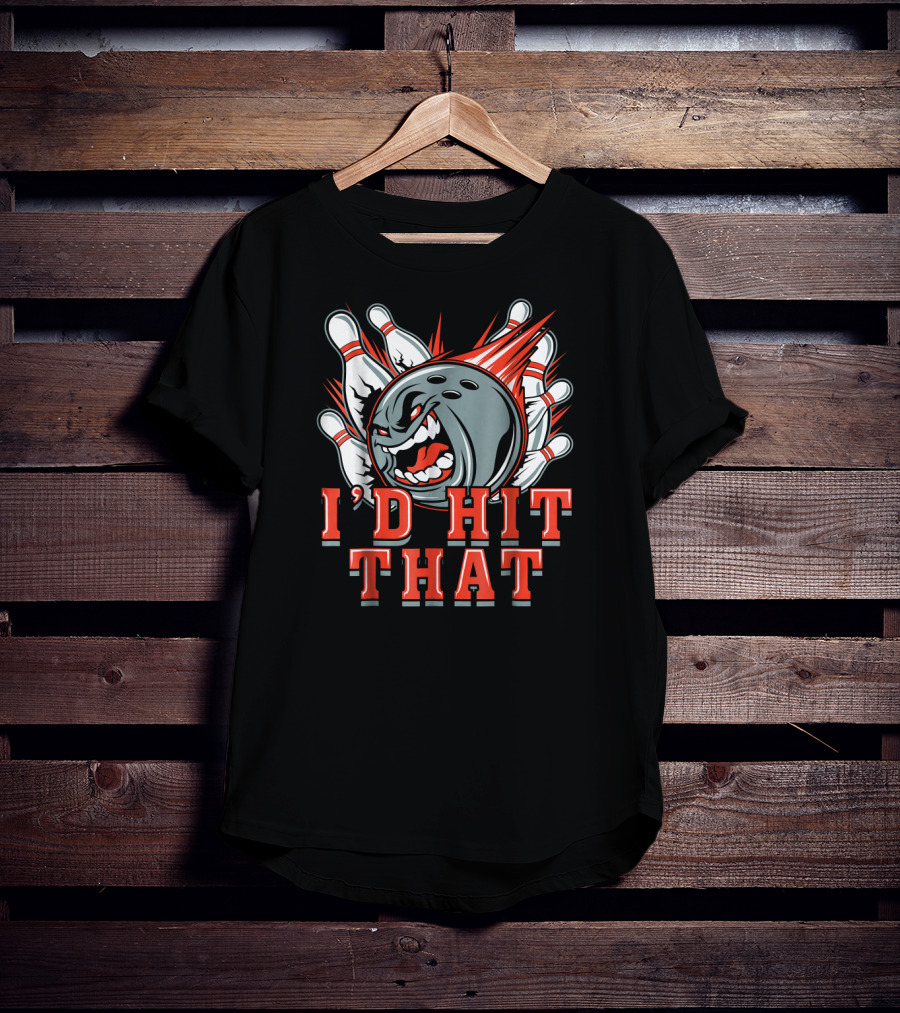 I'D Hit That Angry Bowling Ball Strikes Pins T-Shirt