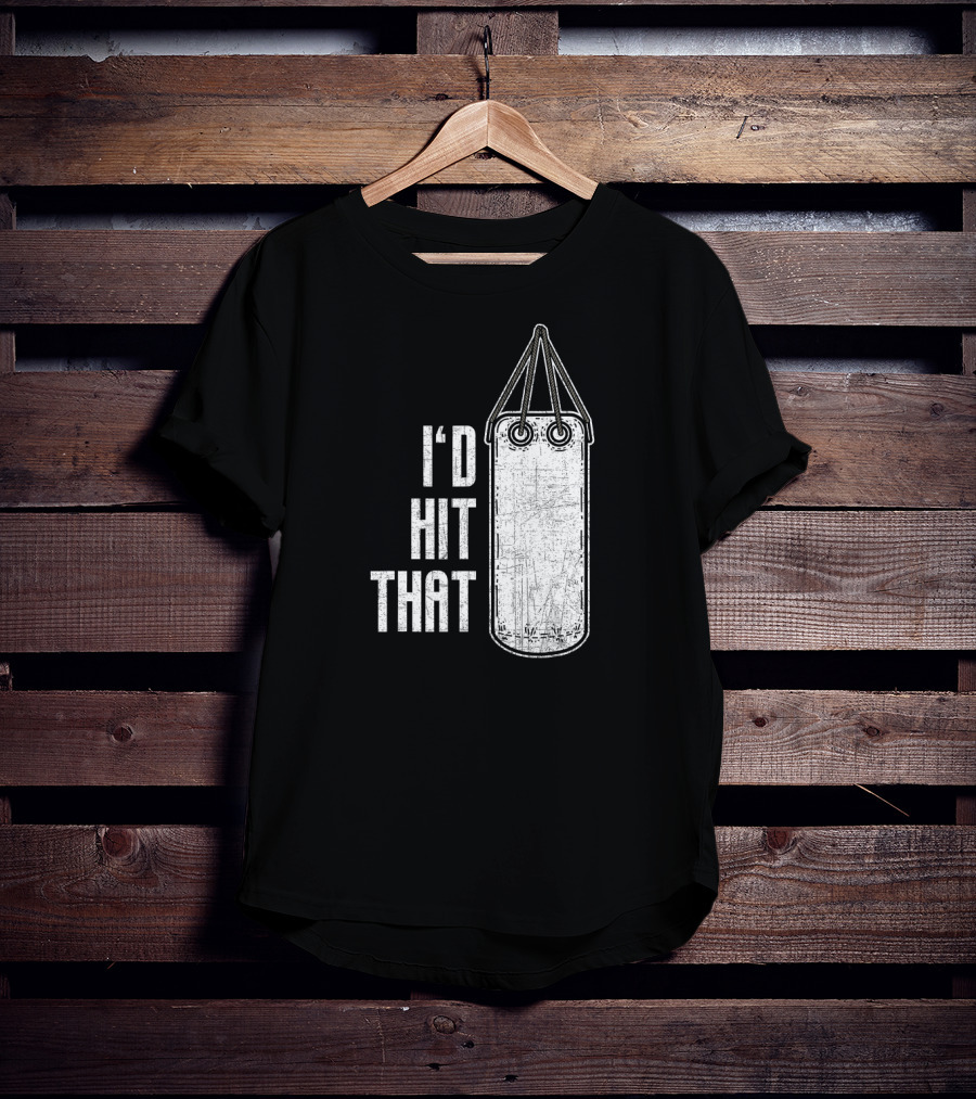 I'd Hit That Distressed Punching Bag Funny T-Shirt
