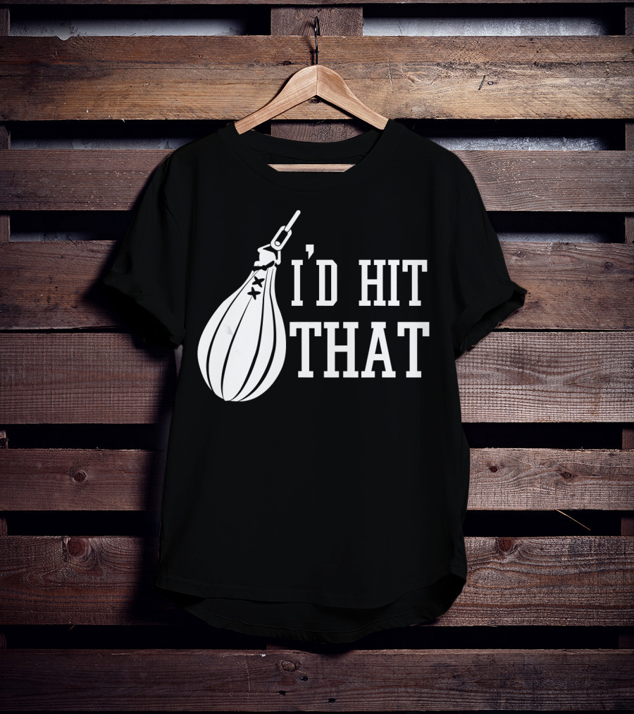 I'd Hit That Speed Bag Boxing Glove Humor T-Shirt