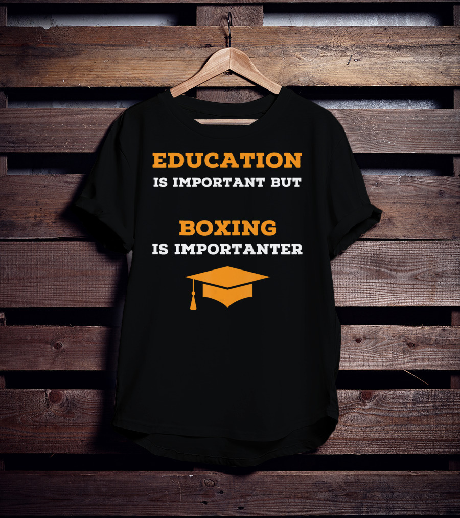 Education Is Important But Boxing Is Importanter Joke Boxing Gag T-Shirt