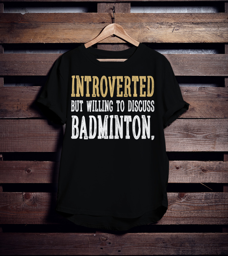 Introverted Personality Enthusiast Ready For Engaging Badminton Discussions T-Shirt