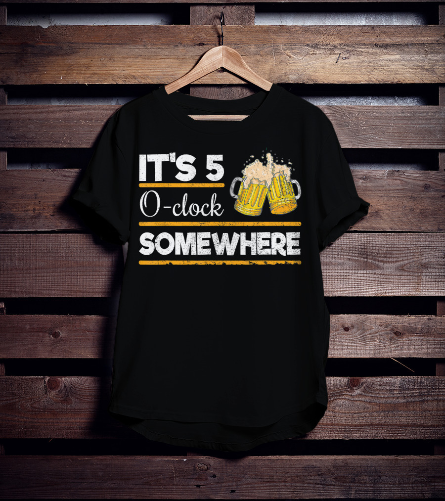 It's 5 O-clock Somewhere Funny Beer Love O' T-Shirt