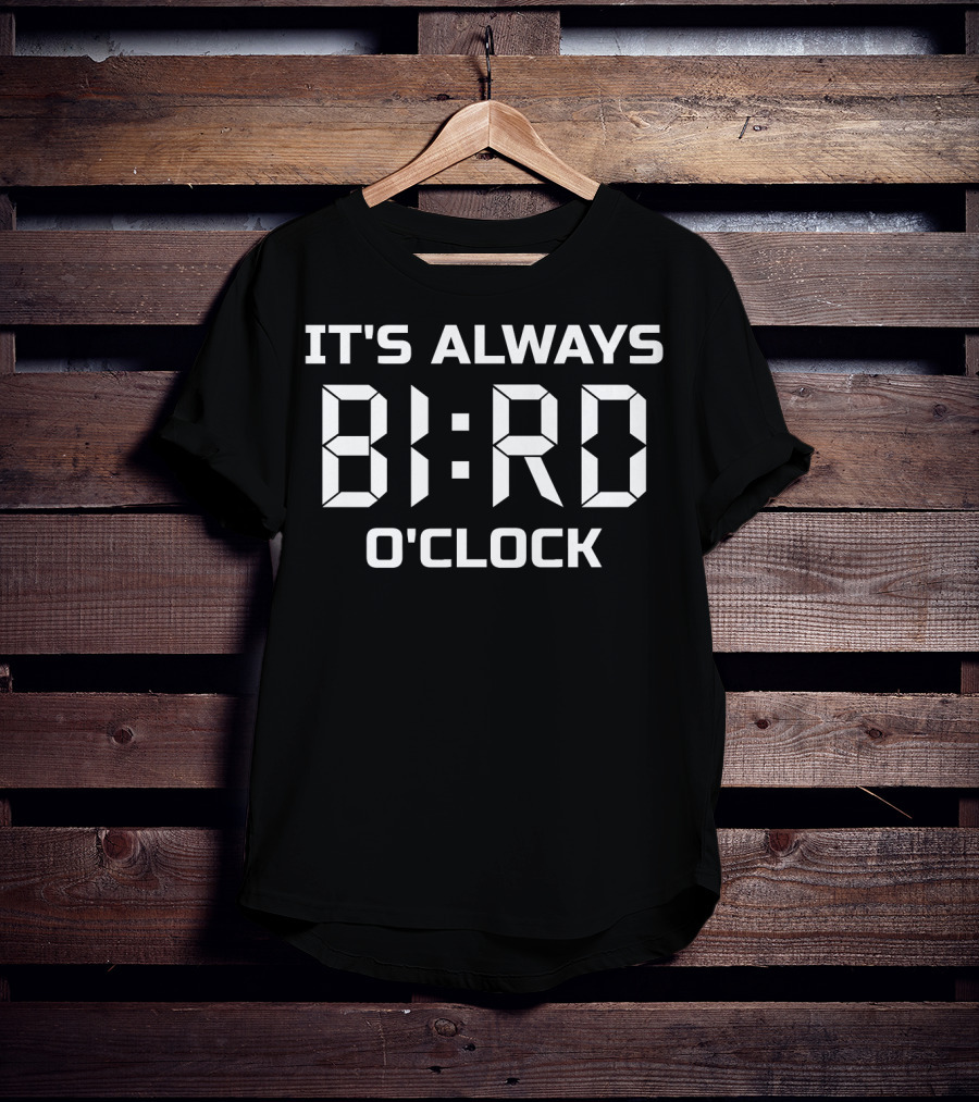 It's Always Bird O'Clock T-Shirt