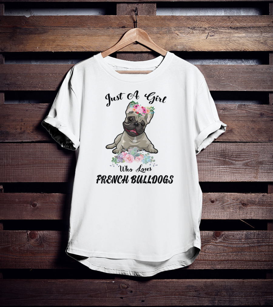 Just A Girl Who Loves French Bulldogs With Floral Frenchie T-Shirt