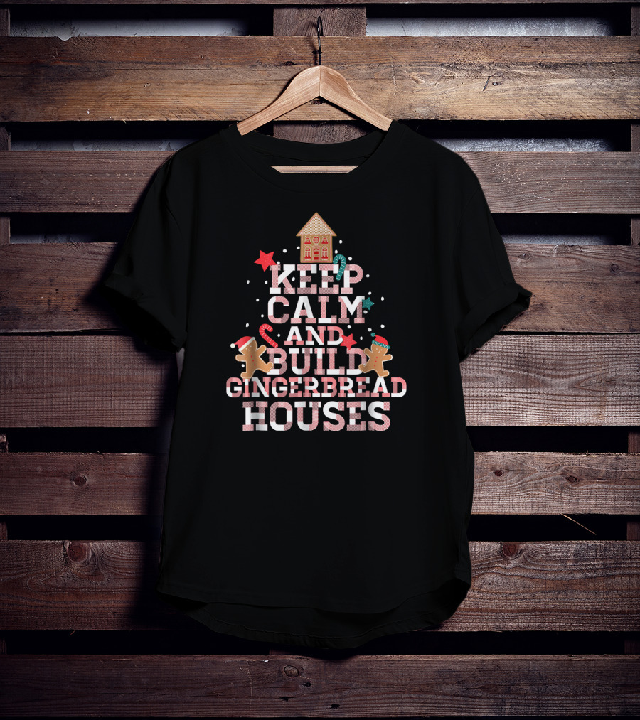 Keep Calm And Build Gingerbread Houses With Festive Gingerbread Men And Candy Canes T-Shirt
