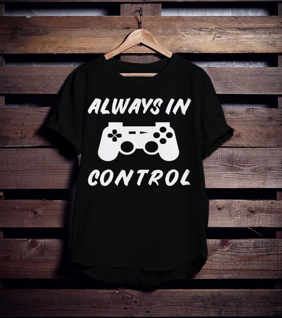 Always In Control Gamer Gamepad Birthday T-Shirt
