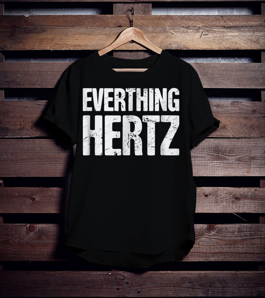 Everything Hertz Audio Engineer Sound Guy T-Shirt