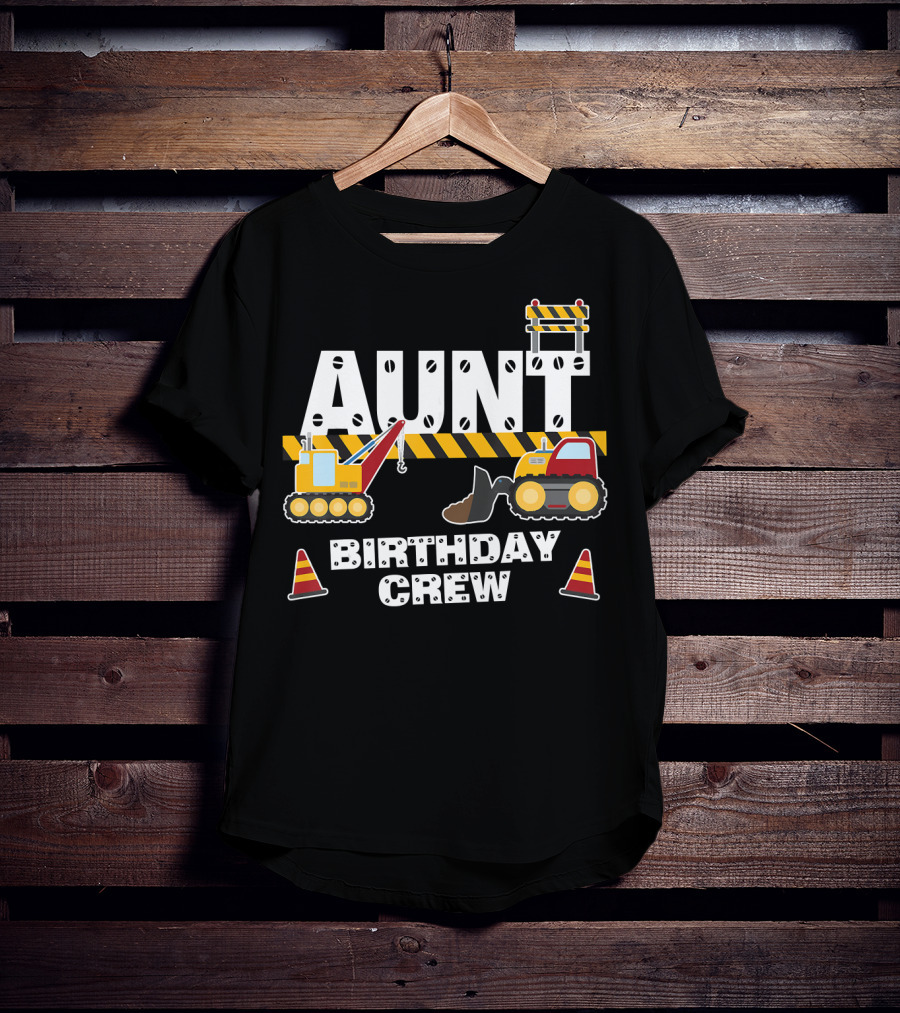 Aunt Birthday Crew Construction Theme With Digger And Cone Graphics T-Shirt
