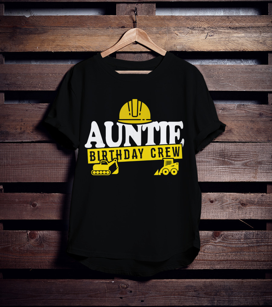 Auntie Birthday Crew Construction Hard Hat Digger Bulldozer T-Shirt