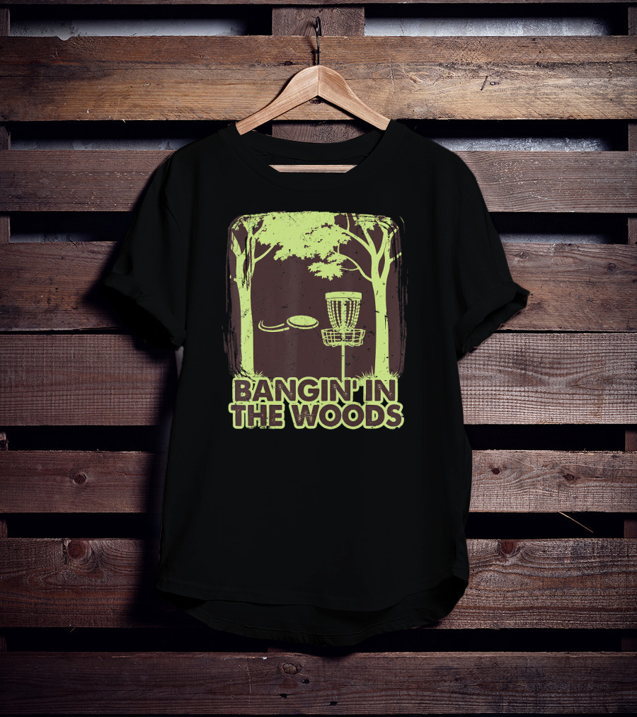 Bangin In The Woods Funny Disc Golf Frisbee Forest Scene T-Shirt