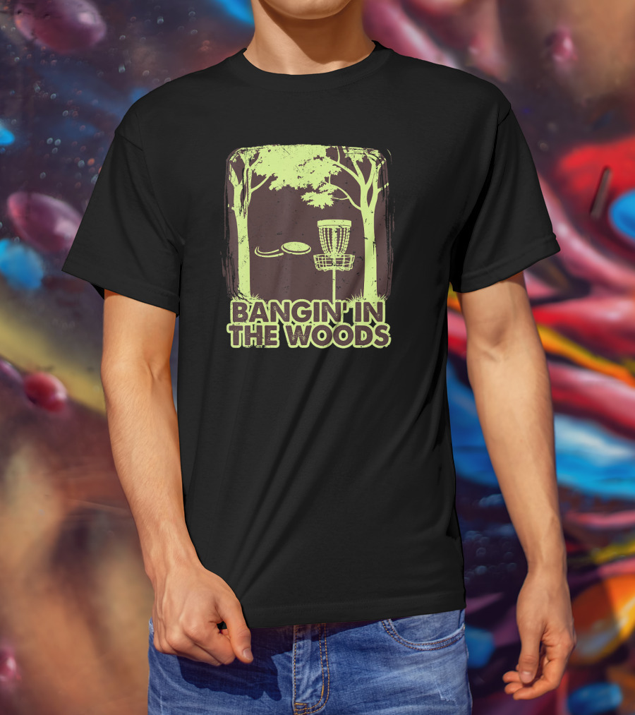 Bangin In The Woods Funny Disc Golf Frisbee Forest Scene T-Shirt