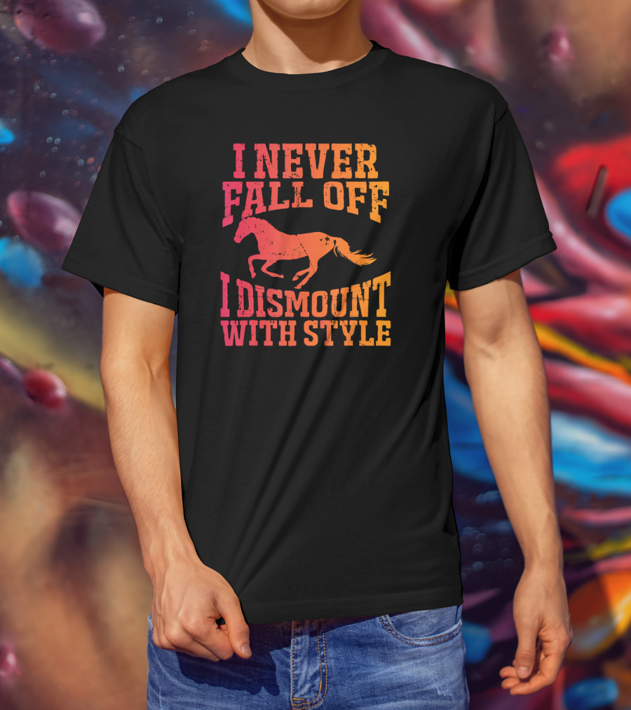 I Never Fall Off I Dismount With Style Equestrian Horseman And Horsewoman Gall T-Shirt