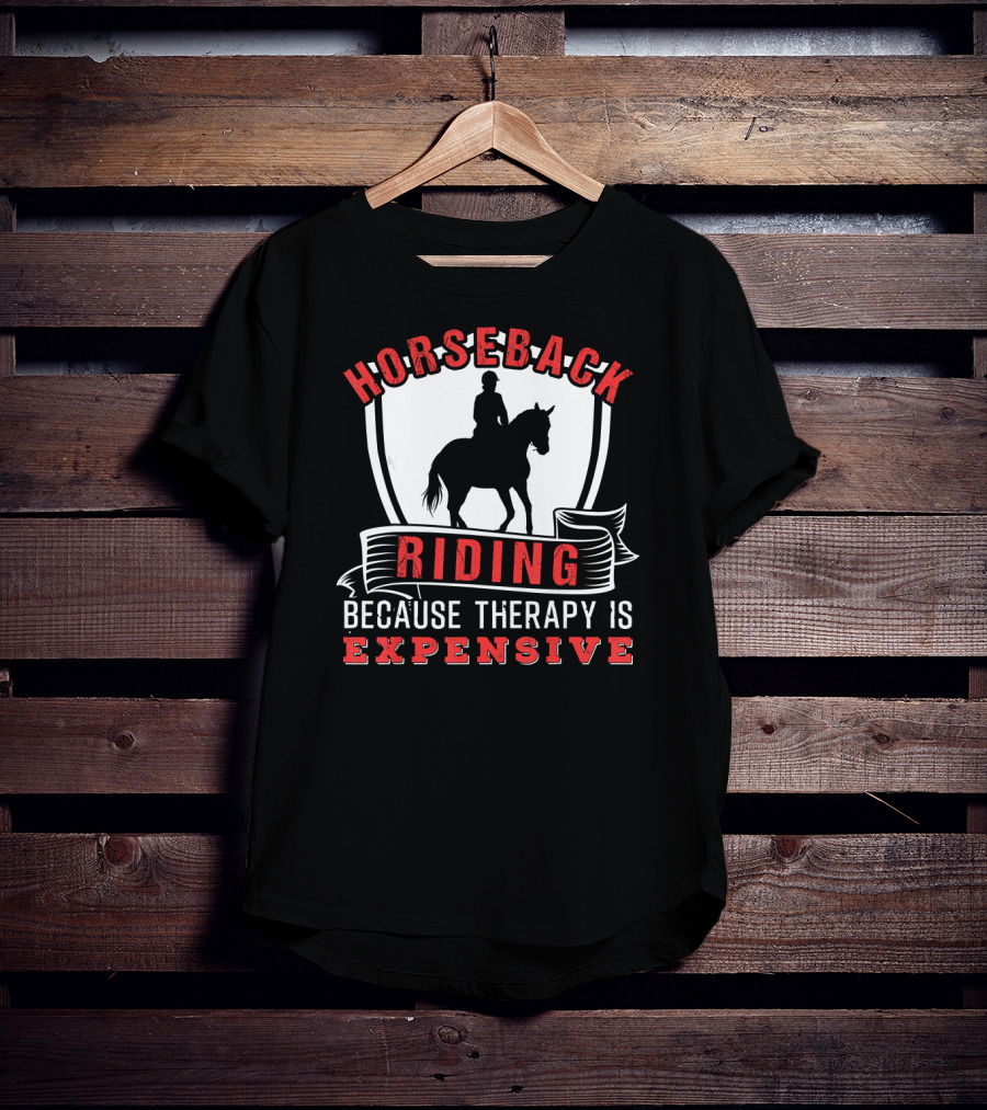 HORSEBACK RIDING BECAUSE THERAPY IS EXPENSIVE Funny Horse T-Shirt