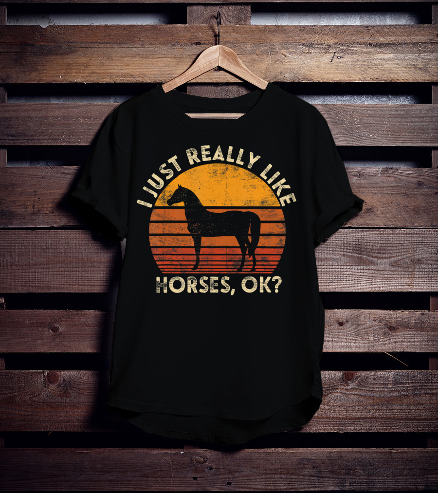 I Just Really Like Horses, OK? T-Shirt