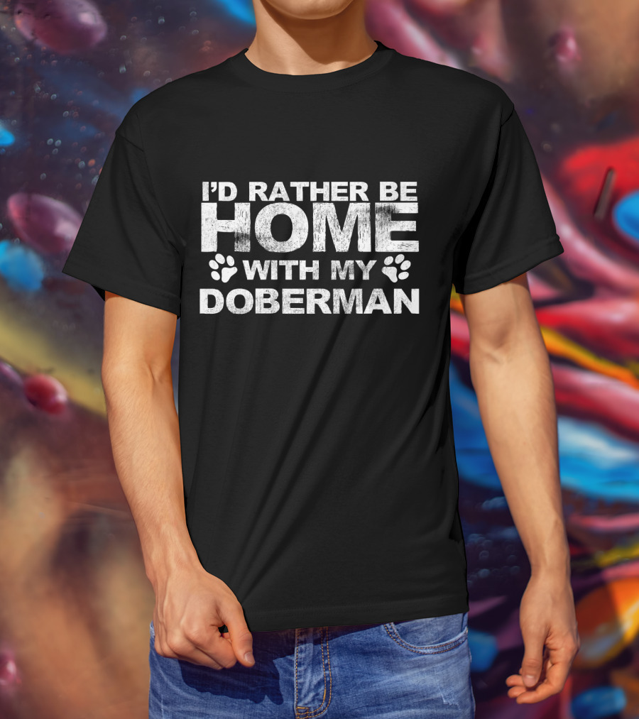 I'd Rather Be Home With My Doberman Paw Prints T-Shirt