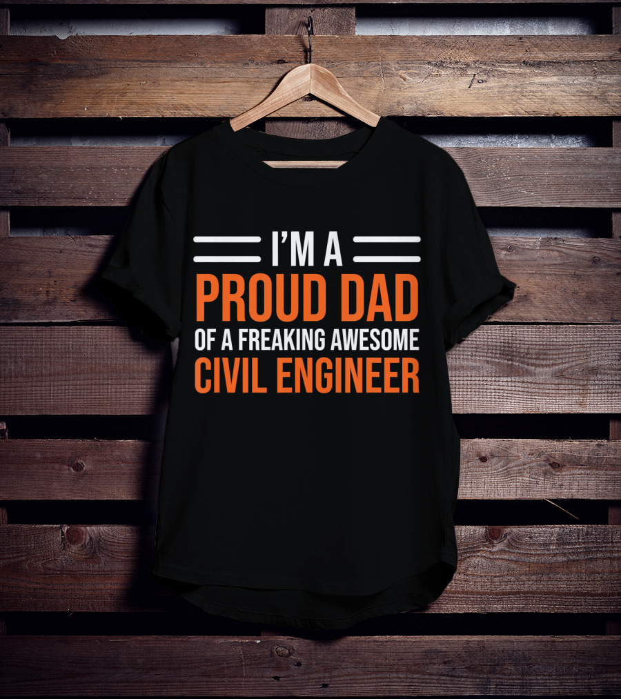 I’m A Proud Dad Of A Freaking Awesome Civil Engineer T-Shirt