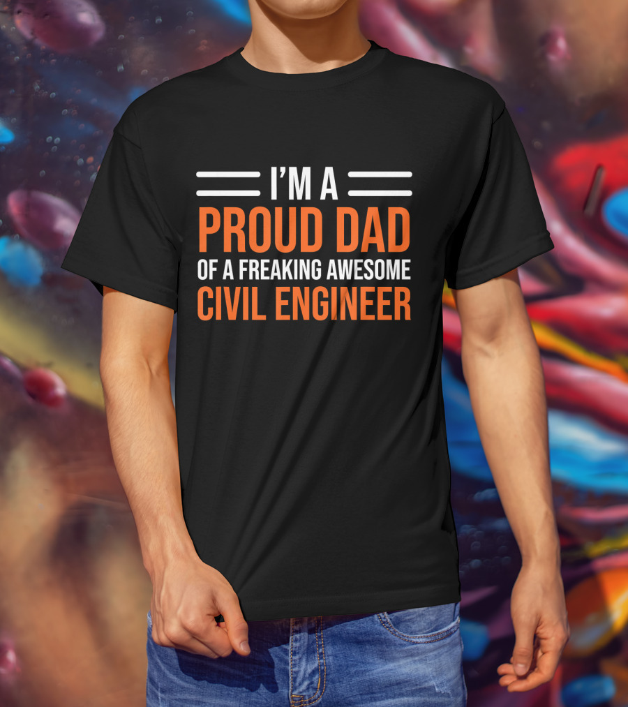 I’m A Proud Dad Of A Freaking Awesome Civil Engineer T-Shirt