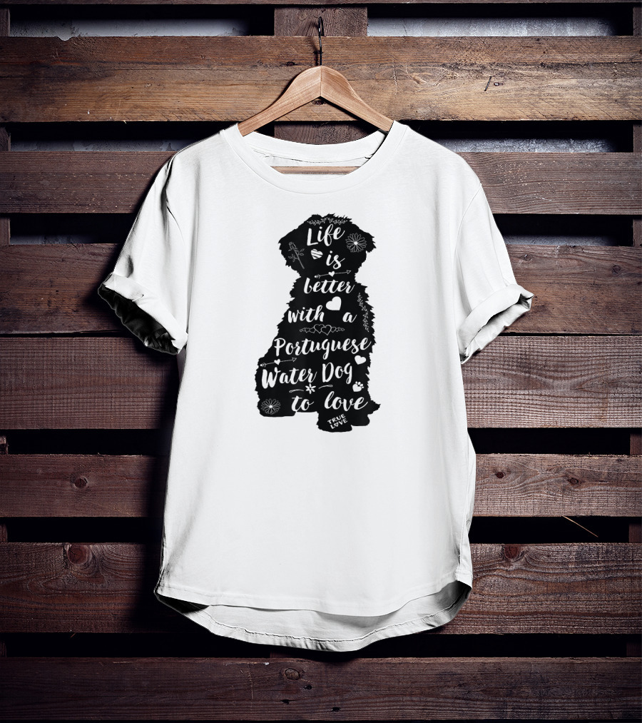 Life Is Better With A Portuguese Water Dog To Love True Love T-Shirt