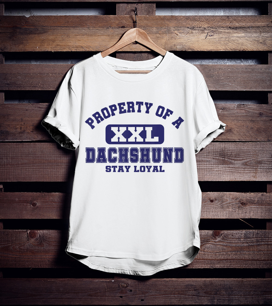Property Of A Xxl Dachshund Stay Loyal T-Shirt