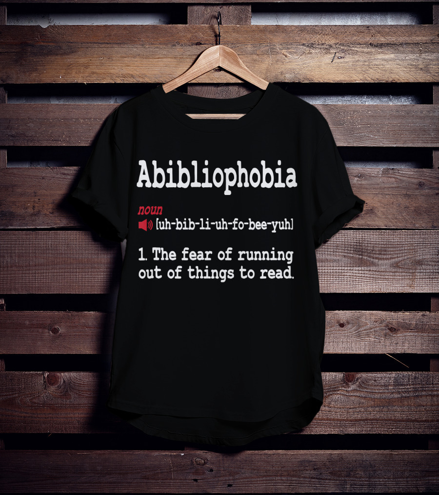 Abibliophobia Noun Dictionary Definition Cute Reading Fear Of Running Out Of Things To Read T-Shirt