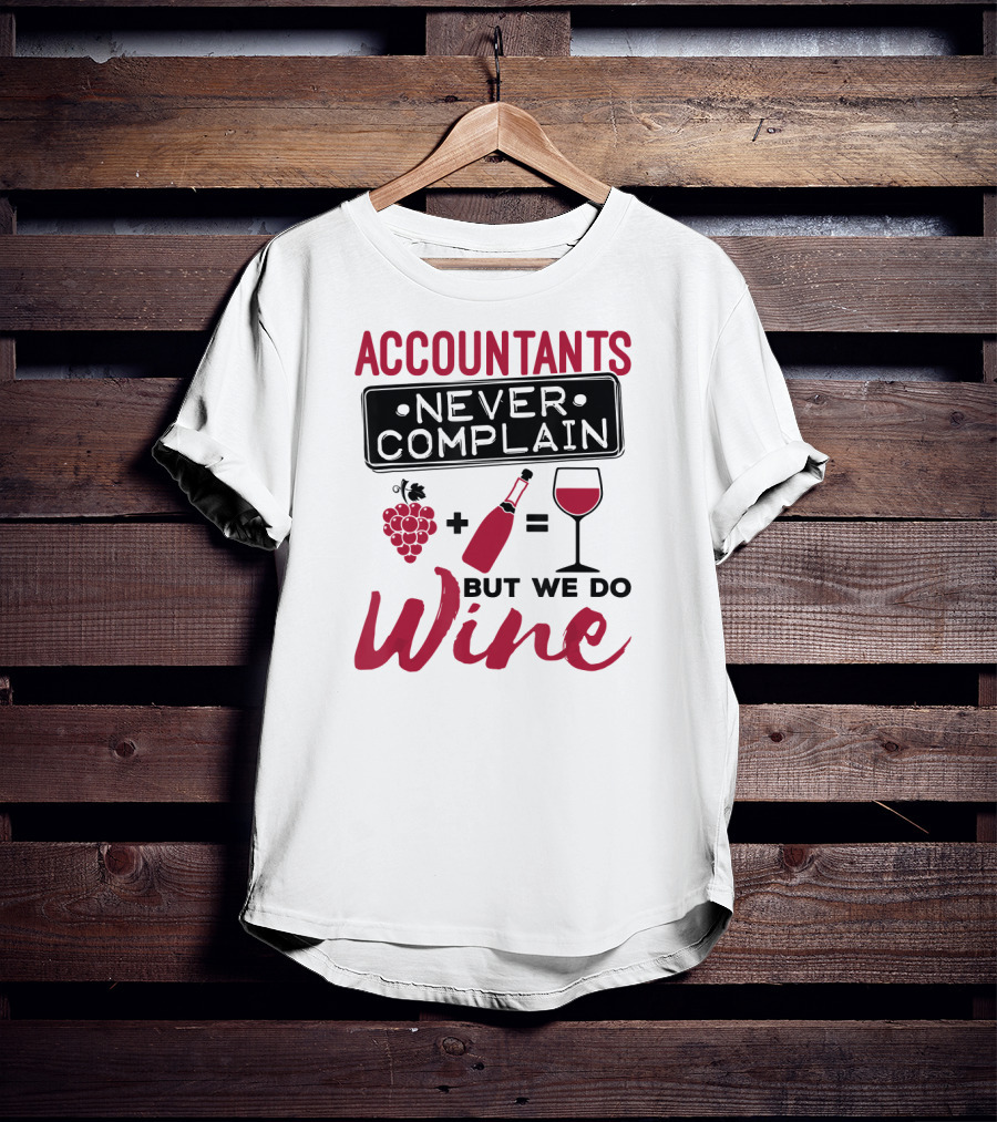 Accountants Never Complain But We Do Wine T-Shirt