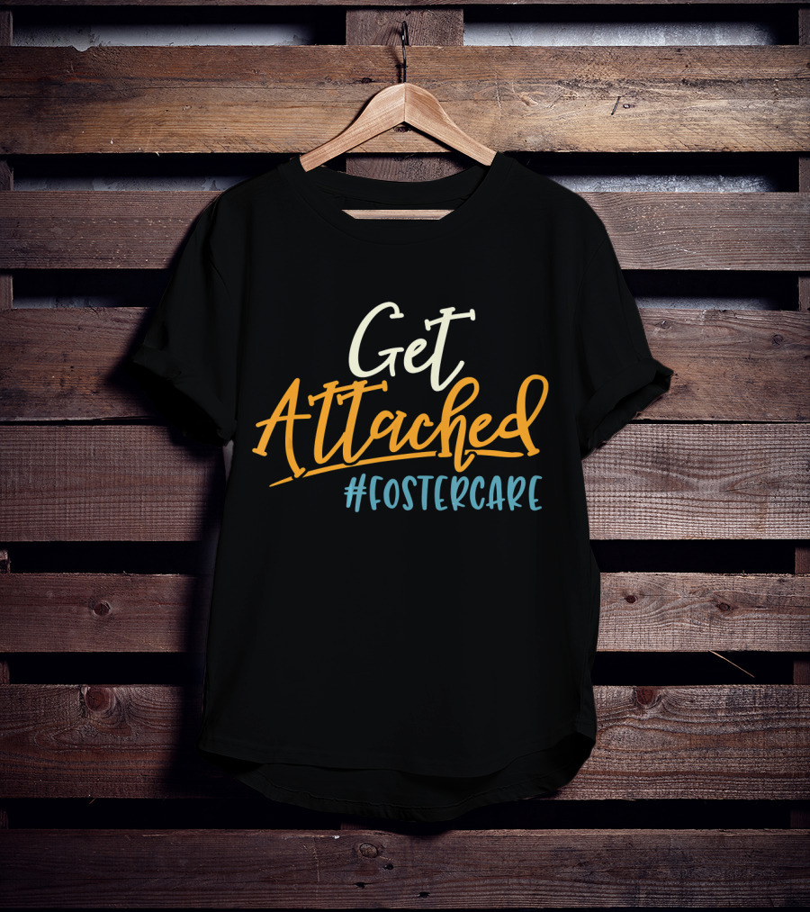 Get Attached #FosterCare T-Shirt