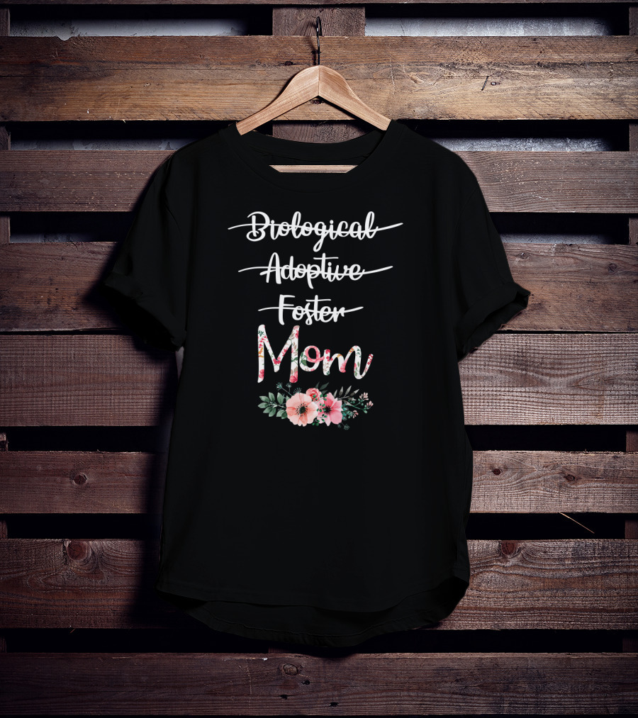 Biological Adoptive Foster Mom Floral Text With Flowers T-Shirt