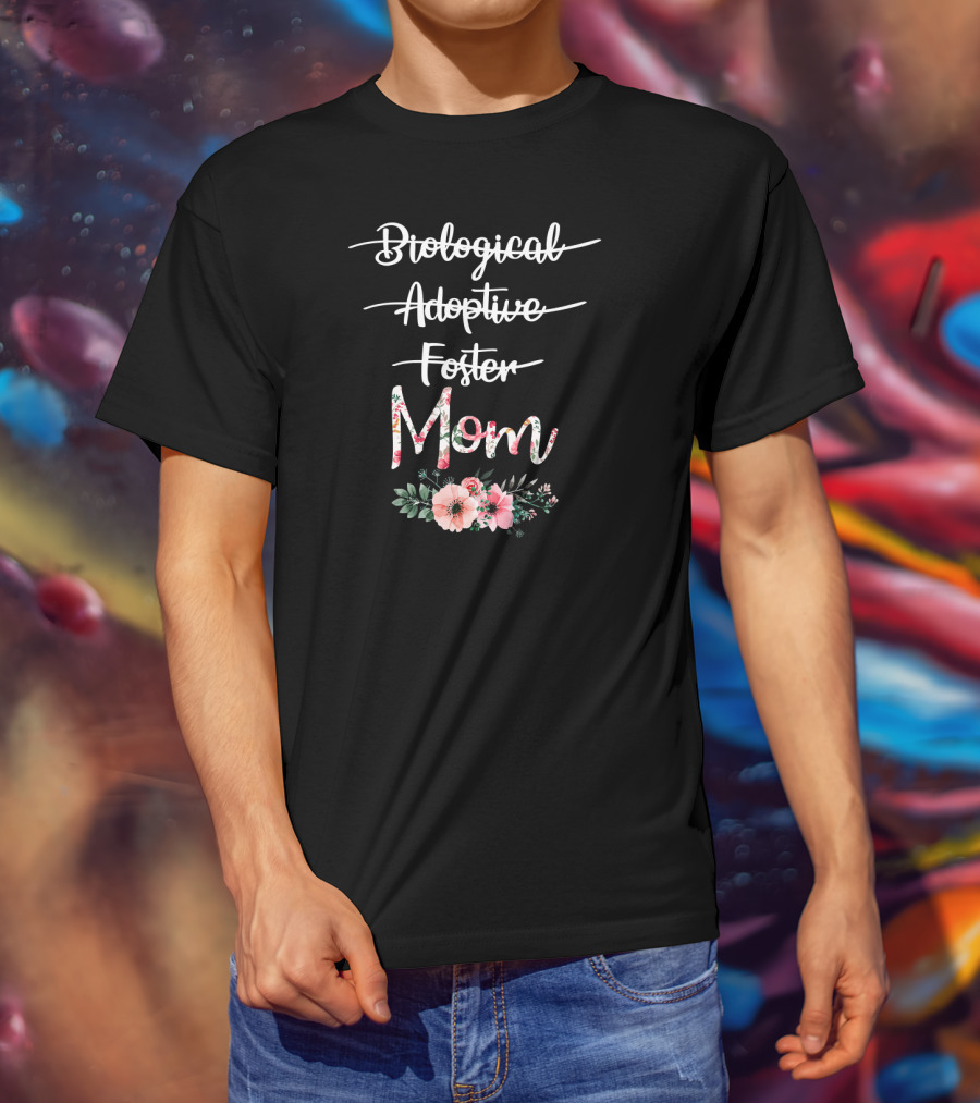 Biological Adoptive Foster Mom Floral Text With Flowers T-Shirt