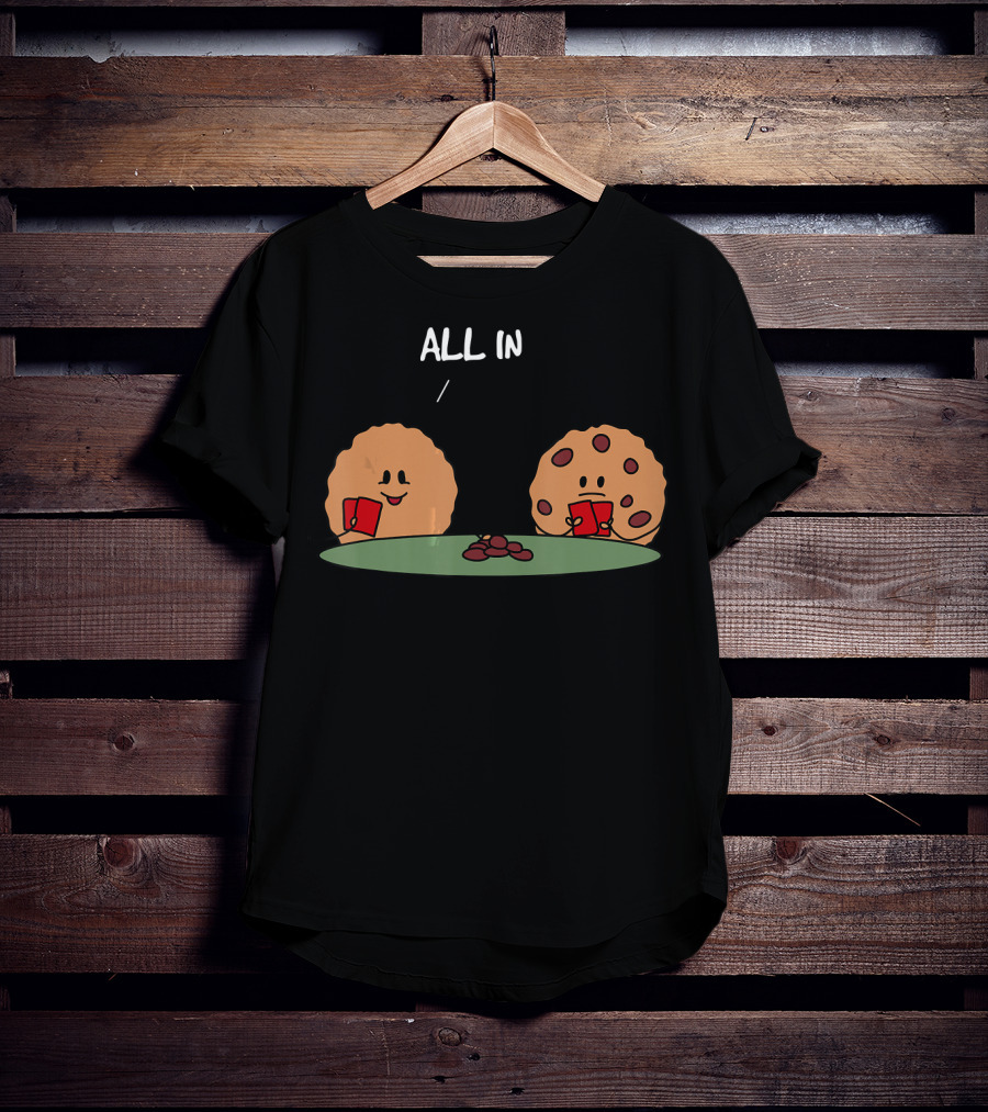 Poker Face Cookies All In With Chocolate Chips T-Shirt